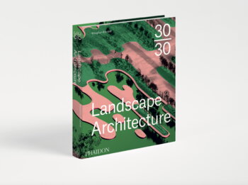 Phaidon 30:30 Landscape Architecture
