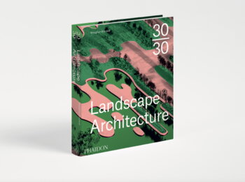 Phaidon 30:30 Landscape Architecture, extra image