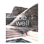 Lifestyle, Be Well: New Spa and Bath Culture and the Art of Being Well, Multicolour