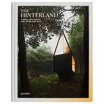 The Hinterland: Cabins, Love Shacks and Other Hide-Outs The Hinterland: Cabins, Love Shacks and Other Hide-Outs