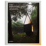Gestalten The Hinterland: Cabins, Love Shacks and Other Hide-Outs