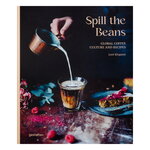 Gestalten Spill the Beans: Global kaffekultur och recept