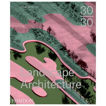 Phaidon 30:30 Landscape Architecture